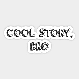 Cool Story, Bro - black Sticker